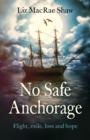 Image for No safe anchorage  : flight, exile, loss and hope