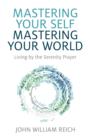 Image for Mastering Your Self, Mastering Your World - Living by the Serenity Prayer