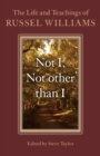 Image for Not I, not other than I: the life and teachings of Russel Williams