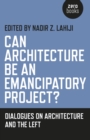 Image for Can architecture be an emancipatory project?: dialogues on architecture and the left