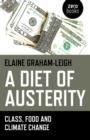 Image for A diet of austerity  : class, food and climate change