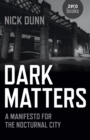 Image for Dark matters: a manifesto for the nocturnal city