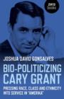Image for Bio-politicizing Cary Grant  : pressing race, class and ethnicity into service in &#39;Amerika&#39;