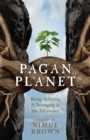 Image for Pagan planet: being, believing &amp; belonging in the 21st century