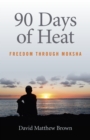 Image for 90 days of heat: freedom through Moksha