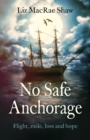 Image for No safe anchorage: flight, exile, loss and hope