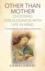 Image for Other than mother: choosing childlessness with life in mind