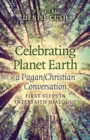 Image for Celebrating Planet Earth: a Pagan/Christian conversation : first steps in interfaith dialogue