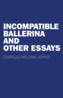 Image for Incompatible Ballerina and Other Essays