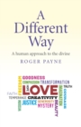 Image for A different way: a human approach to the divine