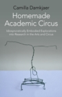Image for Homemade academic circus: idiosyncratically embodied explorations into research in the arts and circus