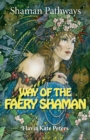 Image for Way of the faery shaman: the book of spells, incantations, meditations &amp; faery magic