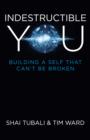 Image for Indestructible you  : building a self that can&#39;t be broken