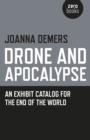 Image for Drone and apocalypse  : an exhibit catalog for the end of the world