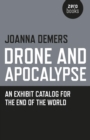 Image for Drone and apocalypse: an exhibit catalog for the end of the world