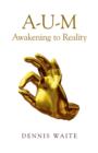 Image for A-U-M  : awakening to reality