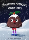 Image for The Christmas pudding who nobody loved