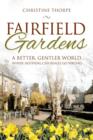 Image for Fairfield gardens  : a better, gentler world...where nothing can really go wrong?