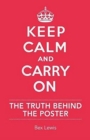 Image for Keep calm and carry on: the truth behind the poster