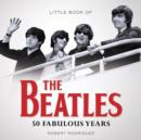 Image for Little book of the Beatles: 50 fabulous years