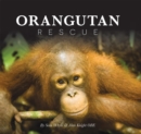 Image for Orangutan rescue: saving Borneo&#39;s orangutans