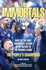 Image for The immortals  : diary of the most improbable season in the history of the Premier League - the people&#39;s champions
