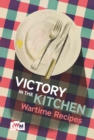 Image for Victory in the kitchen: wartime recipes
