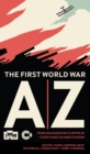 Image for The First World War A-Z: from assassination to zeppelin - everything you need to know