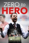 Image for Zero to hero: the Gareth Southgate story