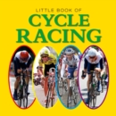 Image for The little book of cycle racing: the world&#39;s greatest races