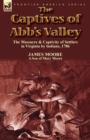 Image for The Captives of Abb&#39;s Valley : the Massacre &amp; Captivity of Settlers in Virginia by Indians, 1786