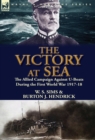 Image for The Victory at Sea : the Allied Campaign Against U-Boats During the First World War 1917-18
