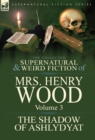 Image for The Collected Supernatural and Weird Fiction of Mrs Henry Wood : Volume 3-&#39;The Shadow of Ashlydyat&#39;