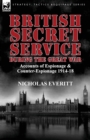 Image for British Secret Service During the Great War : Accounts of Espionage &amp; Counter-Espionage 1914-18