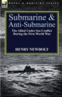 Image for Submarine and Anti-Submarine : the Allied Under-Sea Conflict During the First World War