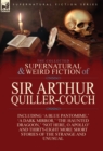 Image for The Collected Supernatural and Weird Fiction of Sir Arthur Quiller-Couch : Forty-Two Short Stories of the Strange and Unusual