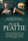 Image for The Collected Supernatural and Weird Fiction of Elia W. Peattie : Twenty-Two Short Stories of the Strange and Unusual