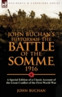 Image for John Buchan&#39;s History of the Battle of the Somme, 1916 : a Special Edition of a Classic Account of the Great Conflict of the First World War