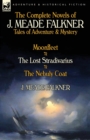 Image for The Complete Novels of J. Meade Falkner : Tales of Adventure &amp; Mystery-Moonfleet, the Lost Stradivarius &amp; the Nebuly Coat