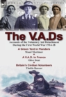 Image for The V.A.Ds : Accounts of the Voluntary Aid Detachment During the First World War 1914-18-A Green Tent in Flanders by Maud Mortimer, A V.A.D. in France by Olive Dent &amp; Britain&#39;s Civilian Volunteers by 