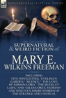 Image for The Collected Supernatural and Weird Fiction of Mary E. Wilkins Freeman : Five Novelettes, &#39;Evelina&#39;s Garden, &#39; &#39;Silence, &#39; &#39;The Love of Parson Lord, &#39;