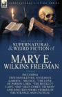 Image for The Collected Supernatural and Weird Fiction of Mary E. Wilkins Freeman
