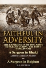Image for Faithful in Adversity : The Experiences of Two Army Surgeons During the First World War-A Surgeon in Khaki by Arthur Anderson Martin &amp; a Surge