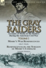 Image for The Gray Raiders-Volume 1 : Accounts of Mosby &amp; His Raiders During the American Civil War-Mosby&#39;s War Reminiscences by John S. Mosby &amp; Reminiscenc