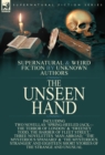 Image for The Unseen Hand : Supernatural and Weird Fiction by Unknown Authors-Including Two Novellas &#39;Spring-Heeled Jack-the Terror of London&#39; &amp; &#39;Sweeney Todd, the Barber of Fleet Street, &#39; Three Novelettes &#39;Ma