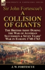 Image for Sir John Fortescue&#39;s &#39;A Collision of Giants&#39; : the British Army During the War of Austrian Succession &amp; Seven Years&#39; War in Europe 1740-1763