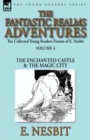 Image for The Collected Young Readers Fiction of E. Nesbit-Volume 4 : The Fantastic Realms Adventures-The Enchanted Castle &amp; The Magic City