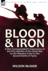Image for Blood &amp; Iron : a War Correspondent&#39;s Impression of the First Months of the Great War on the Western Front to the Second Battle of Ypres