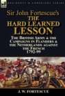 Image for Sir John Fortescue&#39;s The Hard Learned Lesson : the British Army &amp; the Campaigns in Flanders &amp; the Netherlands against the French 1792-99