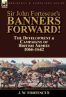 Image for Sir John Fortescue&#39;s Banners Forward!-The Development &amp; Campaigns of British Armies 1066-1642